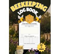 Beekeeping Log Book: A Complete Apiary Record Book for Hive Inspections, Colony Management, Queen Tracking, Varroa Monitoring, Feeding, Honey Harvest, Equipment Inventory & Beekeeping Notes