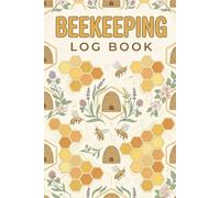 Beekeeping Log Book: Apiary Journal & Hive Inspection Record | Colony Health Tracker for Honey Yields, Queen Status, Weather Conditions and Treatments