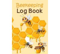 Beekeeping Log Book: Beehive Inspection & Maintenance Notebook, 6'' x 9'', 120 Pages, Honey Bee Farming Tracker for Beginner and Experienced Beekeepers,
