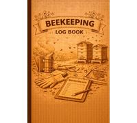 Beekeeping Log Book: Beekeeper’s Inspection Journal for Recording Hive Health, Queen Activity, Honey Production, and Apiary Notes