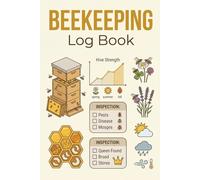 Beekeeping Log Book: Comprehensive Hive Inspection Journal & Apiary Record Tracker for Professional and Hobbyist Beekeepers | Track Bee Health, Queen Productivity, and Honey Harvests
