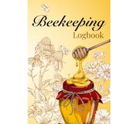 Beekeeping Log Book: Essential Beekeeping Journal | A Practical Logbook for Every Backyard and Commercial Beekeeper..