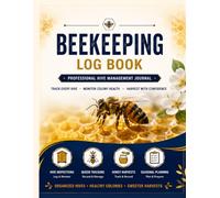 Beekeeping Log Book: Hive Inspection, Honey Harvest & Colony Management Tracker: Professional Edition: Track Every Hive, Monitor Colony Health, Harvest with Confidence