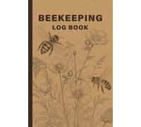 Beekeeping Log Book: Hive Inspection Sheets, Colony Health Tracking, Honey Production Records, and Apiary Management Log for Beginner & Experienced Beekeepers