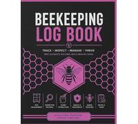 Beekeeping Log Book: Track Hive Health, Queen Performance, Honey Harvests, Treatments & Apiary Records