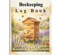 Beekeeping Log Book: Track Weather, Food Stores, Brood Pattern & Colony Health