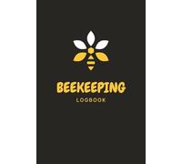 Beekeeping Logbook: Hive Inspection Journal for Backyard Beekeepers and Homesteaders