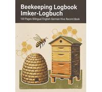 Beekeeping Logbook / Imker-Logbuch: Bilingual English-German Hive Record Book for Beekeepers | 130 Pages for Apiary Records, Stockkarten, Hive Inspections, Feeding, Varroa Monitoring and Notes