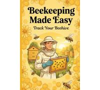 Beekeeping Made Easy: An Essential 6x9 Beehive Logbook with 100 Tracker Pages for Beekeepers to Monitor Hive Health and Colony Growth