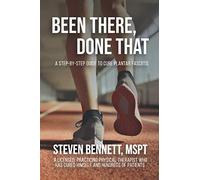 Been There, Done That: A Step-By-Step Guide to Cure Plantar Fasciitis: By a Licensed, practicing Physical Therapist who has cured himself and hundreds of patients