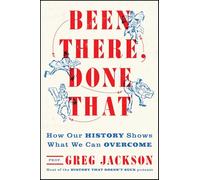 Been There, Done That: How Our History Shows What We Can Overcome