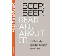 BEEP! BEEP! Read all about it!: Bücher, die aus der Zukunft kommen