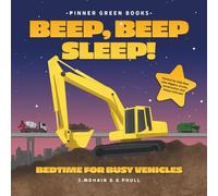 Beep, Beep Sleep! Bedtime For Busy Vehicles: Perfect For Kids That Love Diggers, Trucks, Construction And Heavy Vehicles