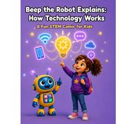 Beep the Robot Explains: How Technology Works - A Fun STEM Comic for Kids