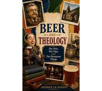 Beer and Theology: The Pint, The Pipe, and The Permanent Things