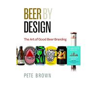 Beer by Design: The art of good beer branding by Pete Brown