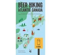 Beer Hiking Atlantic Canada: The Tastiest Way to Discover New Brunswick, Newfoundland, Nova Scotia, and Prince Edward Island