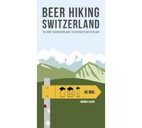 Beer Hiking Switzerland: The Most Refreshing Way to Discover Switzerland