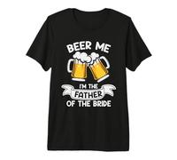 Beer Me I'm The Father of The Bride Funny Drinking Team Maglietta Premium