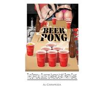 Beer Pong: The Official Guide To Americas #1 Party Game