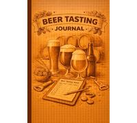 Beer Tasting Journal: Flavor, Aroma, Style, and Brewery Notes for Craft Beer Tastings and Personal Reviews