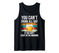 Beer You Cant Drink all Day If You Dont Start in The Morning Canotta
