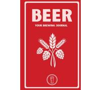 Beer: Your Brewing Journal: A Comprehensive Log for 65 Custom Batches Including ABV Charts and Deep-Dive Fermentation Analysis