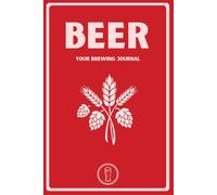 Beer: Your Brewing Journal: A Comprehensive Log for 65 Custom Batches Including ABV Charts and Deep-Dive Fermentation Analysis