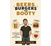 Beers, Burgers and Booty: A Funny, Honest Guide to Understanding Men (And Actually Doing Something About It)