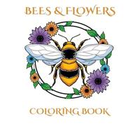 BEES & FLOWERS COLORING BOOK: Relax, Enjoy Nature