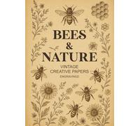 Bees & Nature: Vintage Creative Papers - Engravings: A Collection of Vintage Patterns Papers and Engravings Inspired by Bees and Nature