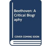 Beethoven: A Critical Biography