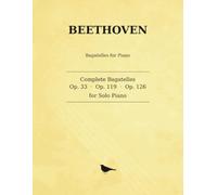 Beethoven Complete Bagatelles: Op. 33 · Op. 119 · Op. 126 - for Solo Piano