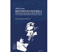Beethoven Duemila. Attualizzazioni delle Nove Sinfonie e delle altre composizioni sinfoniche e corali. Ediz. italiana, inglese, spagnola, tedesca