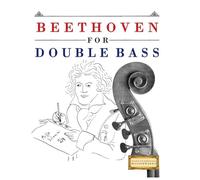 Beethoven for Double Bass: 10 Easy Themes for Double Bass Beginner Book