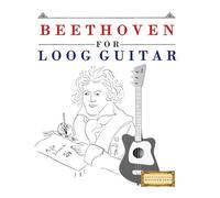 Beethoven for Loog Guitar: 10 Easy Themes for Loog Guitar Beginner Book