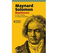 Beethoven. La vita, l'opera, il romanzo familiare