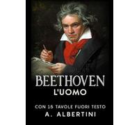 Beethoven - L'uomo: Con 15 tavole fuori testo [Paperback] [Aug 09, 2019] Alberti