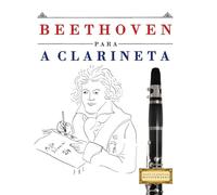 Beethoven para a Clarineta: 10 peças fáciles para a Clarineta livro para principiantes