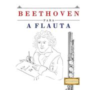 Beethoven para a Flauta: 10 peças fáciles para a Flauta livro para principiantes