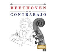 Beethoven para Contrabajo: 10 Piezas Fáciles para Contrabajo Libro para Principiantes