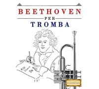 Beethoven per Tromba: 10 Pezzi Facili per Tromba Libro per Principianti