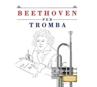 Beethoven per Tromba: 10 Pezzi Facili per Tromba Libro per Principianti