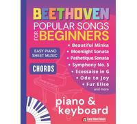 Beethoven Popular Songs for Beginners: Easy Piano Keyboard Sheet Music for Late Beginners with Chords - Play FurElise, MoonlightSonata & More