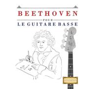 Beethoven pour le Guitare Basse: 10 pièces faciles pour le Guitare Basse débutant livre
