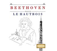 Beethoven pour le Hautbois: 10 pièces faciles pour le Hautbois débutant livre