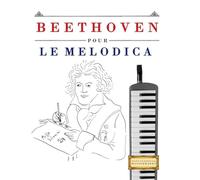 Beethoven pour le Melodica: 10 pièces faciles pour le Melodica débutant livre