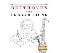 Beethoven pour le Saxophone: 10 pièces faciles pour le Saxophone débutant livre