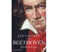 Beethoven. Ritratto di un genio - Caeyers Jan