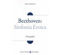 Beethoven: Sinfonia Eroica. Una guida